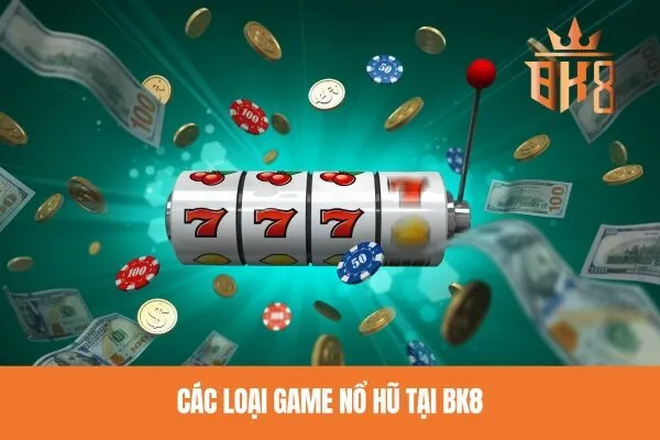 Các loại game nổ hũ tại BK8