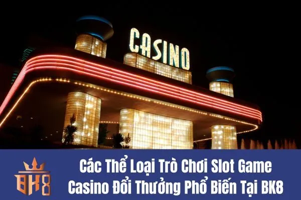 Trò Chơi Slot Game Casino Đổi Thưởng