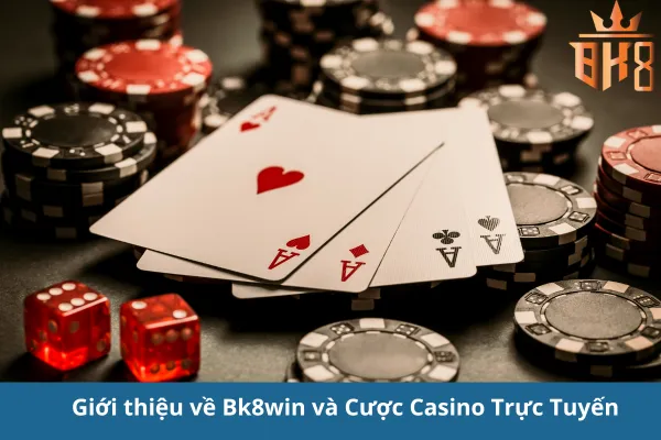 Cược Casino Trực Tuyến Tại Bk8win - Trải Nghiệm Đẳng Cấp