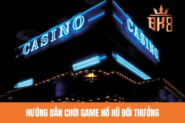 Hướng dẫn chơi game nổ hũ đổi thưởng
