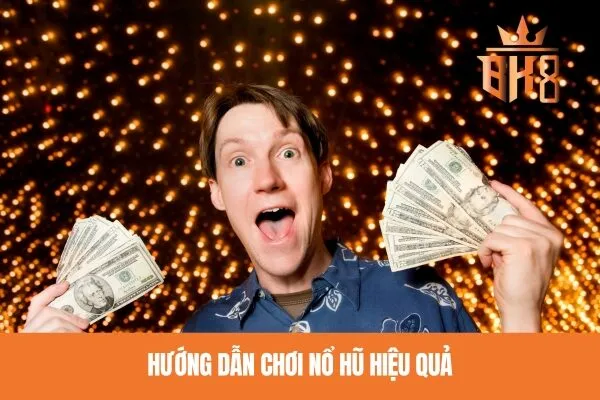 Hướng dẫn chơi nổ hũ hiệu quả