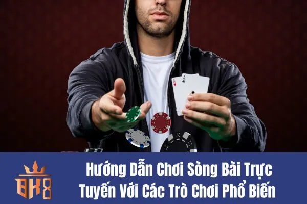 Hướng Dẫn Chơi Sòng Bài Trực Tuyến