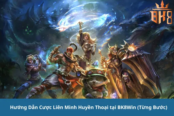 Cược E-sport Liên Minh Huyền Thoại: Tỷ Lệ Cao, Kèo Cược Đa Dạng - BK8Win