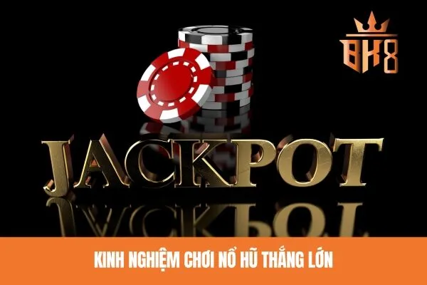 Kinh nghiệm chơi nổ hũ thắng lớn
