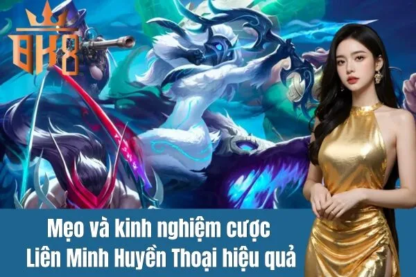 Tham gia cược thể thao điện tử Liên Minh Huyền Thoại