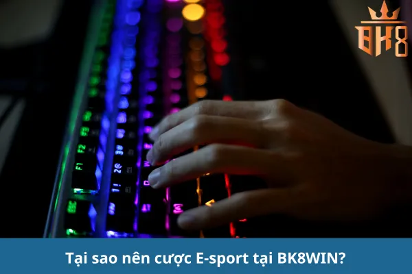 Cược E-sport với tỷ lệ cược hấp dẫn Tại BK8WIN: Nhận Ưu Đãi!