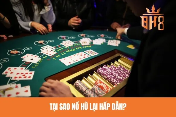 Tại sao nổ hũ lại hấp dẫn