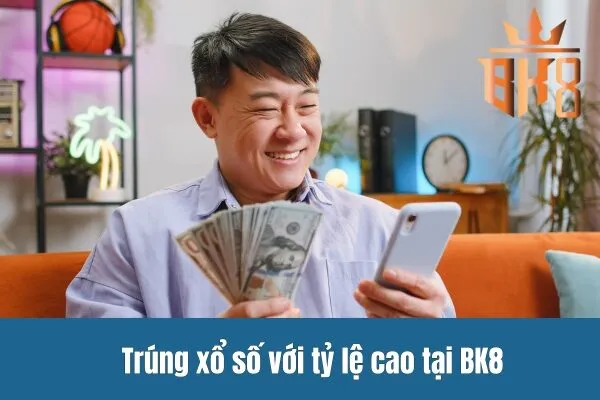 Trúng xổ số với tỷ lệ cao tại BK8